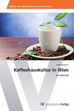 Kaffeehauskultur in Wien Cover des Buches Kaffeehauskultur in Wien (ISBN: 9783639463491)