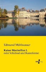 Kaiser Maximilian I. Cover des Buches Kaiser Maximilian I. (ISBN: 9783956102301)