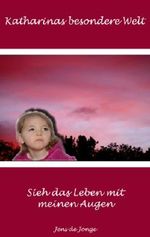 Katharinas besondere Welt: Sieh das Leben mit meinen Augen Cover des Buches Katharinas besondere Welt: Sieh das Leben mit meinen Augen (ISBN: 9783732273874)