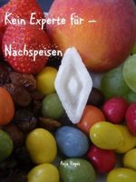Kein Experte für - Nachspeisen Cover des Buches Kein Experte für - Nachspeisen (ISBN: 9783847643197)