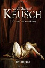 Keusch. Ein Daniel-Gericault-Roman Cover des Buches Keusch. Ein Daniel-Gericault-Roman (ISBN: 9781505592429)