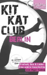 KitKatClub Berlin: Freiheit, Liebe & Sex - Eine wahre Geschichte Cover des Buches KitKatClub Berlin: Freiheit, Liebe & Sex - Eine wahre Geschichte (ISBN: 9781496031051)