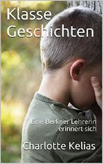 Klasse Geschichten: Eine Berliner Lehrerin erinnert sich Cover des Buches Klasse Geschichten: Eine Berliner Lehrerin erinnert sich (ISBN: B00MRRBSYG)