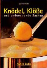 Knödel, Klösse und andere runde Sachen Cover des Buches Knödel, Klösse und andere runde Sachen (ISBN: 9783896829931)