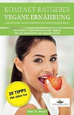 Kompakt-Ratgeber Vegane Ernährung - 30 praktische Alltagstipps für eine gesunde Ernährung: Die perfekte Einführung in die Themen vegane Ernährung und vegane Küche Cover des Buches Kompakt-Ratgeber Vegane Ernährung - 30 praktische Alltagstipps für eine gesunde Ernährung: Die perfekte Einführung in die Themen vegane Ernährung und vegane Küche (ISBN: B01102IDEG)