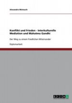 Konflikt und Frieden - Interkulturelle Mediation und Mahatma Gandhi Cover des Buches Konflikt und Frieden - Interkulturelle Mediation und Mahatma Gandhi (ISBN: 9783640435029)