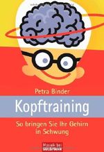 Kopftraining: So bringen Sie Ihr Gehirn in Schwung Cover des Buches Kopftraining: So bringen Sie Ihr Gehirn in Schwung (ISBN: 9783442171033)