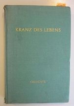 Kranz des Lebens Eine Sammlung deutscher Gedichte Cover des Buches Kranz des Lebens Eine Sammlung deutscher Gedichte (ISBN: B002IQ2OOY)