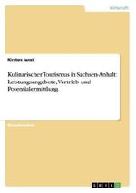 Kulinarischer Tourismus in Sachsen-Anhalt: Leistungsangebote, Vetrieb und Potentialermittlung Cover des Buches Kulinarischer Tourismus in Sachsen-Anhalt: Leistungsangebote, Vetrieb und Potentialermittlung (ISBN: 9783656408345)