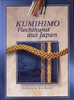 Kumihimo Flechtkunst aus Japan Cover des Buches Kumihimo Flechtkunst aus Japan (ISBN: 9788025107928)