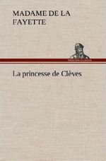 La princesse de Clèves. Die Prinzessin von Cleves, französische Ausgabe Cover des Buches La princesse de Clèves. Die Prinzessin von Cleves, französische Ausgabe (ISBN: 9783849139353)