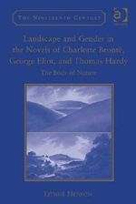 Landscape and Gender in the Novels of Charlotte Brontë, George Eliot, and Thomas Hardy: The Body of Nature (The Nineteenth Century Series) Cover des Buches Landscape and Gender in the Novels of Charlotte Brontë, George Eliot, and Thomas Hardy: The Body of Nature (The Nineteenth Century Series) (ISBN: 9781409479079)