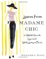 Lessons from Madame Chic: 20 Stylish Secrets I Learned While Living in Paris by Scott, Jennifer L. (11/6/2012) Cover des Buches Lessons from Madame Chic: 20 Stylish Secrets I Learned While Living in Paris by Scott, Jennifer L. (11/6/2012) (ISBN: B00C7F07B8)