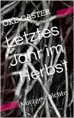 Letztes Jahr im Herbst: Kurzgeschichte Cover des Buches Letztes Jahr im Herbst: Kurzgeschichte (ISBN: B00GDERG22)