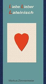Liebe Lieber Lateinisch Cover des Buches Liebe Lieber Lateinisch (ISBN: 9783958302655)