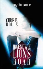 Lions Roar: Gay Romance: 3 (Irgendwie) Cover des Buches Lions Roar: Gay Romance: 3 (Irgendwie) (ISBN: 9781494347796)