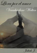 Llora por el amor 2: Verschiedene Welten Cover des Buches Llora por el amor 2: Verschiedene Welten (ISBN: 9783848273423)