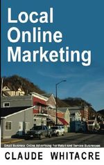 Local Online Marketing: Small Business Online Advertising For Retail And Service Businesses Cover des Buches Local Online Marketing: Small Business Online Advertising For Retail And Service Businesses (ISBN: B00B5KCVXI)