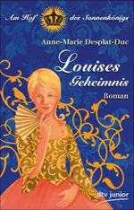 Louises Geheimnis Am Hof des Sonnenkönigs Cover des Buches Louises Geheimnis Am Hof des Sonnenkönigs (ISBN: 9783423713764)