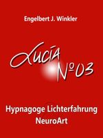 Lucia N°03: Hypnagoge Lichterfahrung und Neuro-Art Cover des Buches Lucia N°03: Hypnagoge Lichterfahrung und Neuro-Art (ISBN: B00D92OUGG)