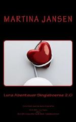 Luna Abenteuer Singleboerse 2.0: Eine fast wahre Autobiografie. Mit 50+ ins Netz oder Die Onlinesuche nach dem Traumpartner Cover des Buches Luna Abenteuer Singleboerse 2.0: Eine fast wahre Autobiografie. Mit 50+ ins Netz oder Die Onlinesuche nach dem Traumpartner (ISBN: B00IT5IP2I)