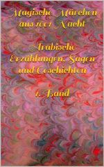 Magische Märchen aus 1001 Nacht - Arabische Erzählungen, Sagen und Geschichten 1. Band (illustriert) Cover des Buches Magische Märchen aus 1001 Nacht - Arabische Erzählungen, Sagen und Geschichten 1. Band (illustriert) (ISBN: B00HTOXRUK)