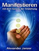 Manifestieren mit dem Gesetz der Anziehung Cover des Buches Manifestieren mit dem Gesetz der Anziehung (ISBN: B00ENHLJM4)