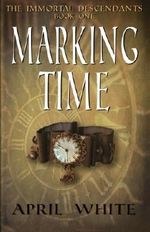 Marking Time: The Immortal Descendants: Book 1 Cover des Buches Marking Time: The Immortal Descendants: Book 1 (ISBN: 9780988536814)