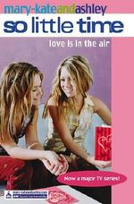 Mary-Kate and Ashley: Love Is In The Air (So LIttle Time S.) Cover des Buches Mary-Kate and Ashley: Love Is In The Air (So LIttle Time S.) (ISBN: 9780007180943)