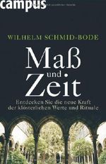 Maß und Zeit: Entdecken Sie die neue Kraft der klösterlichen Werte und Rituale Cover des Buches Maß und Zeit: Entdecken Sie die neue Kraft der klösterlichen Werte und Rituale (ISBN: 9783593385068)