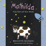 Mathilda: Eine Kuh auf dem Mond Cover des Buches Mathilda: Eine Kuh auf dem Mond (ISBN: 9783844899382)
