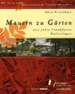 Mauern zu Gärten: 200 Jahre Frankfurter Wallanlagen Cover des Buches Mauern zu Gärten: 200 Jahre Frankfurter Wallanlagen (ISBN: 9783797312402)