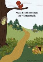 Maxi Eichhörnchen im Winterstreik: Tiersachgeschichte über einen Igel und ein Eichhörnchen Cover des Buches Maxi Eichhörnchen im Winterstreik: Tiersachgeschichte über einen Igel und ein Eichhörnchen (ISBN: 9783848299744)