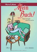 Mein Buch! Vom Entwurf zum Bestseller Cover des Buches Mein Buch! Vom Entwurf zum Bestseller (ISBN: 9783943957259)