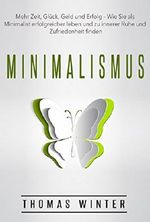 Minimalismus: Mehr Zeit, Glück, Geld und Erfolg - Wie Sie als Minimalist erfolgreicher leben und zu innerer Ruhe und Zufriedenheit finden (Minimalismus, ... Zeitmanagement, Ruhe, Ordnung) Cover des Buches Minimalismus: Mehr Zeit, Glück, Geld und Erfolg - Wie Sie als Minimalist erfolgreicher leben und zu innerer Ruhe und Zufriedenheit finden (Minimalismus, ... Zeitmanagement, Ruhe, Ordnung) (ISBN: B0110B9ZUI)