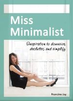 Miss Minimalist: Inspiration to Downsize, Declutter, and Simplify Cover des Buches Miss Minimalist: Inspiration to Downsize, Declutter, and Simplify (ISBN: 9780984087334)