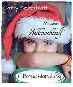 Mission: Weihnachtself - Bruchlandung: Eine Weihnachts-Kurzgeschichte für kleine und große Menschen Cover des Buches Mission: Weihnachtself - Bruchlandung: Eine Weihnachts-Kurzgeschichte für kleine und große Menschen (ISBN: 9783736859463)
