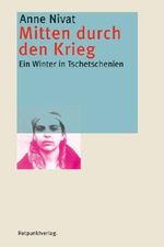 Mitten durch den Krieg. Ein Winter in Tschetschenien Cover des Buches Mitten durch den Krieg. Ein Winter in Tschetschenien (ISBN: 9783858692252)