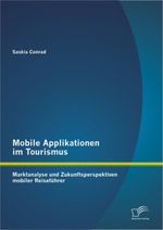 Mobile Applikationen im Tourismus: Marktanalyse und Zukunftsperspektiven mobiler Reiseführer Cover des Buches Mobile Applikationen im Tourismus: Marktanalyse und Zukunftsperspektiven mobiler Reiseführer (ISBN: 9783842895836)