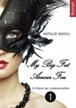 My Big Fat Amour Fou 1 (My Big Fat Amour Fou - Im Bann der Leidenschaften) Cover des Buches My Big Fat Amour Fou 1 (My Big Fat Amour Fou - Im Bann der Leidenschaften) (ISBN: B00DFLND5K)
