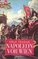 Napoleon vor Wien: Quellen und Augenzeugenberichte Cover des Buches Napoleon vor Wien: Quellen und Augenzeugenberichte (ISBN: 9783850024495)