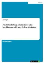 Neuromarketing. Erkenntnisse und Implikationen für das Online-Marketing Cover des Buches Neuromarketing. Erkenntnisse und Implikationen für das Online-Marketing (ISBN: 9783656763567)