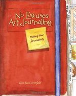 No Excuses Art Journaling Cover des Buches No Excuses Art Journaling (ISBN: 9781440325137)