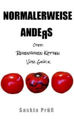 Normalerweise anders: Oder: Regenbogen kotzen vor Glück Cover des Buches Normalerweise anders: Oder: Regenbogen kotzen vor Glück (ISBN: B00KQFLI6E)