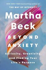 Beyond Anxiety: Curiosity, Creativity and Finding Your Life's Purpose Cover des Buches Beyond Anxiety: Curiosity, Creativity and Finding Your Life's Purpose (ISBN: 9780349441719)