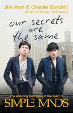 Our Secrets Are The Same: Friendship & Fame at the Heart of Simple Minds Cover des Buches Our Secrets Are The Same: Friendship & Fame at the Heart of Simple Minds (ISBN: 9781408720899)