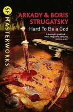 Hard To Be A God: Arkady Strugatsky (S.F. MASTERWORKS) Cover des Buches Hard To Be A God: Arkady Strugatsky (S.F. MASTERWORKS) (ISBN: 9781473208292)
