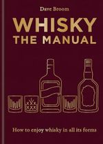 Whisky: The Manual: A no-nonsense guide to enjoying whisky in all its forms Cover des Buches Whisky: The Manual: A no-nonsense guide to enjoying whisky in all its forms (ISBN: 9781784729479)