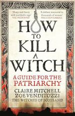 HOW TO KILL A WITCH: A Guide For The Patriarchy Cover des Buches HOW TO KILL A WITCH: A Guide For The Patriarchy (ISBN: 9781800961883)
