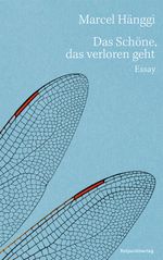 Das Schöne, das verloren geht Cover des Buches Das Schöne, das verloren geht (ISBN: 9783039730872)